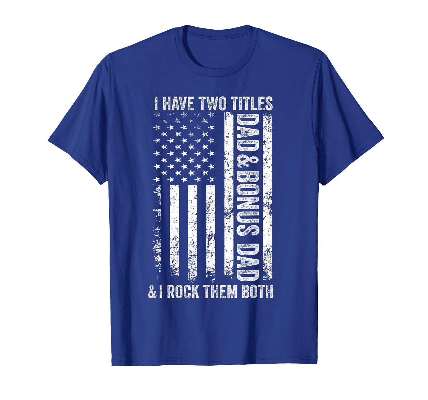 I Have Two Titles Dad And Bonus Dad Fathers Day Step Dad Men T-Shirt