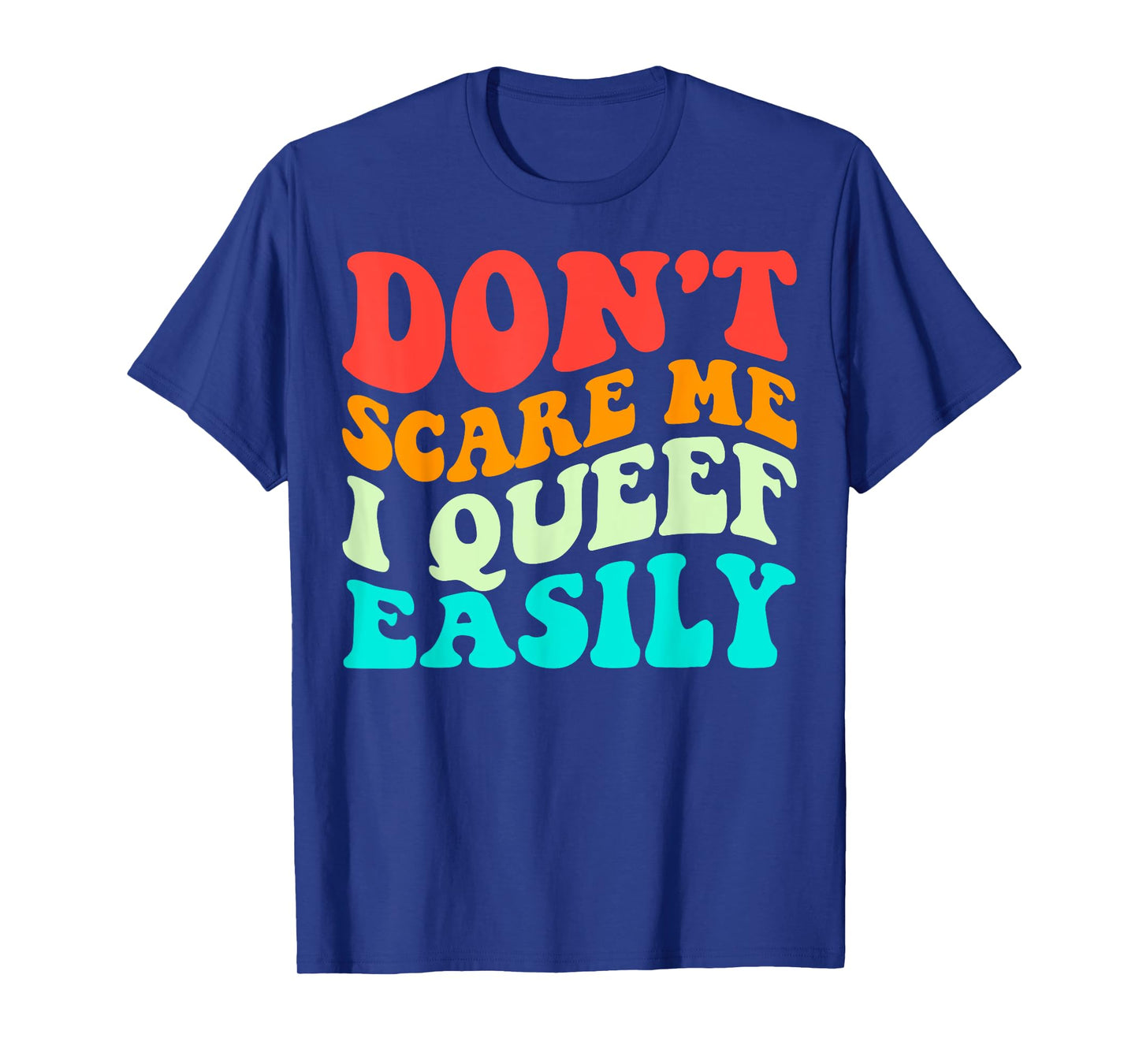 Don't Scare Me I Queef Easily Funny Saying Groovy T-Shirt
