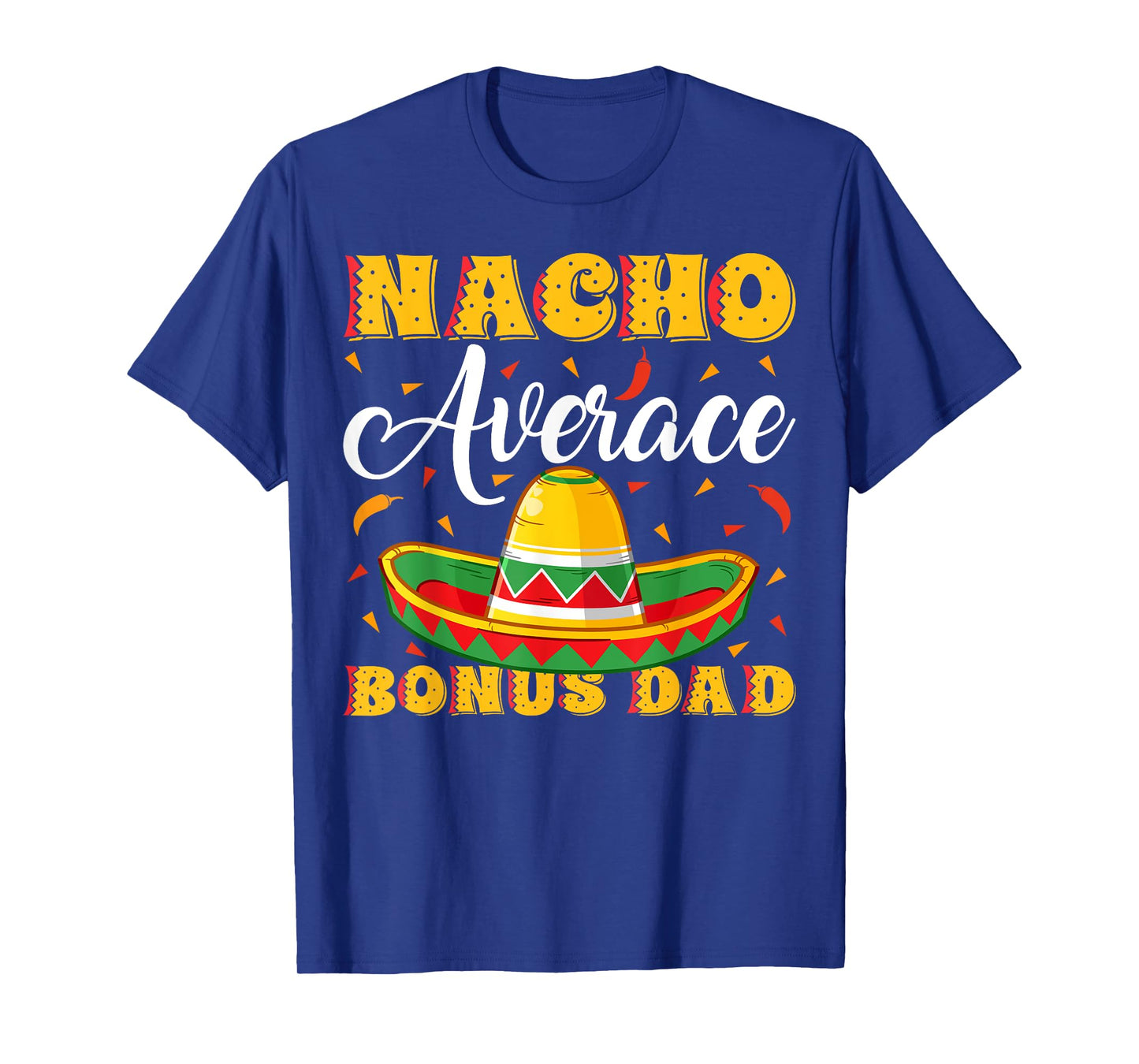 Mexican Sombrero Hat Nacho Average Bonus Dad Father's Day T-Shirt
