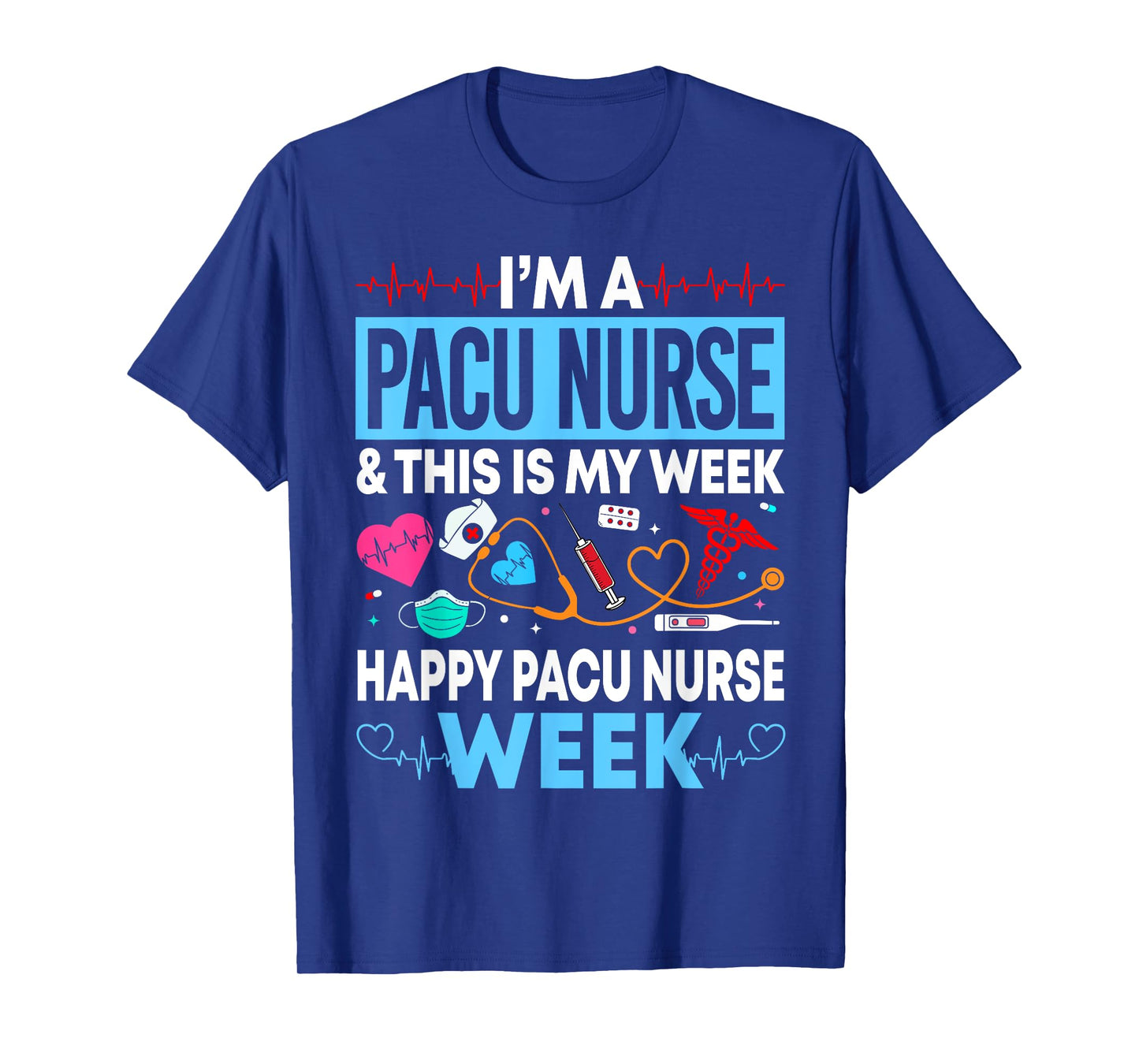 I'm A PACU Nurse Happy PACU Nurse Week Gift Women Men T-Shirt