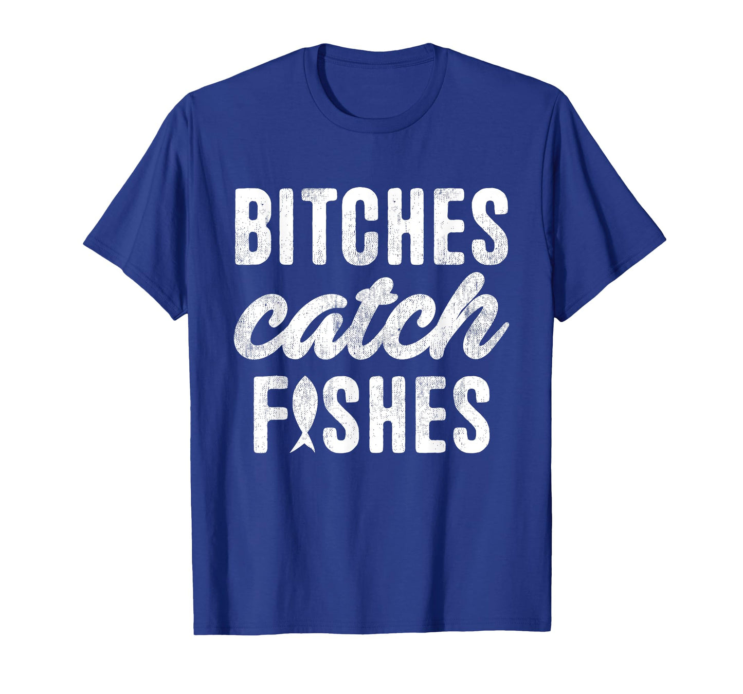 Bitches Catch Fishes Funny Girl Fish Girlfriend Fishing T-Shirt