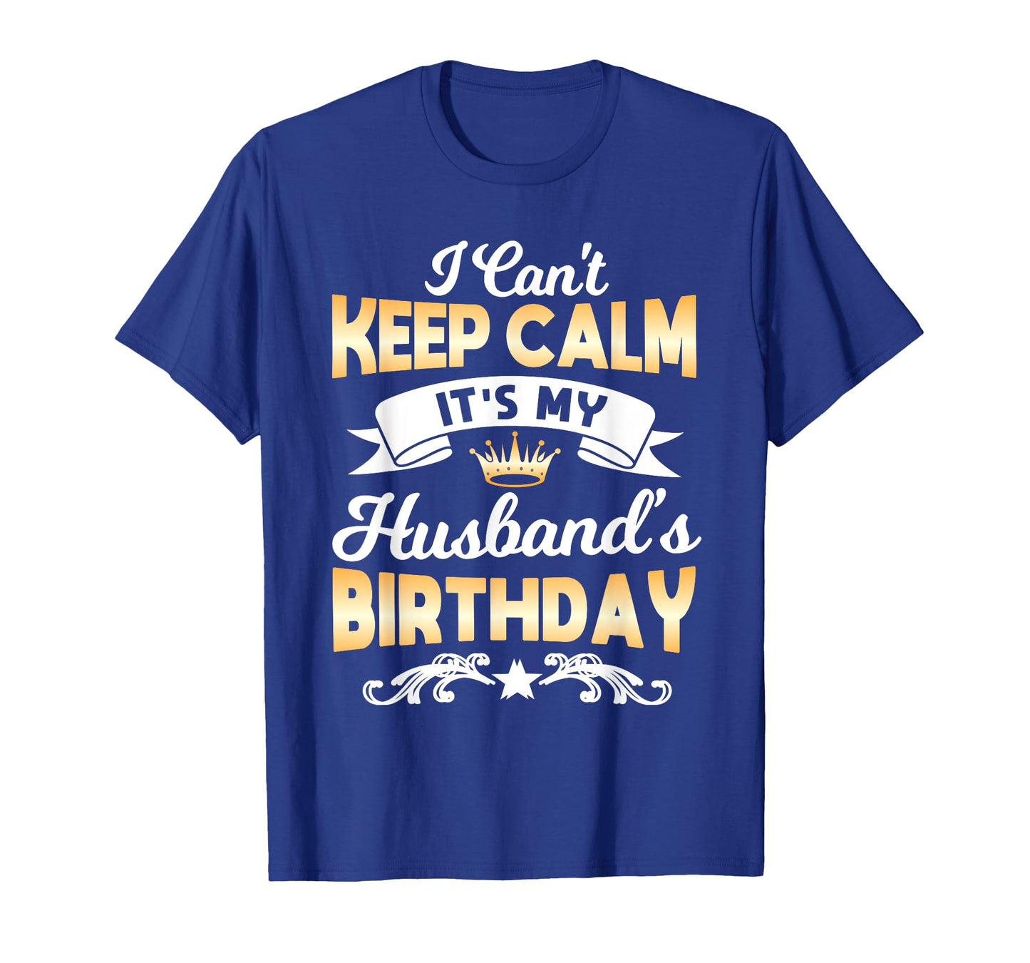 It's My Husband's Birthday Shirt I Can't Keep Calm Husband T-Shirt