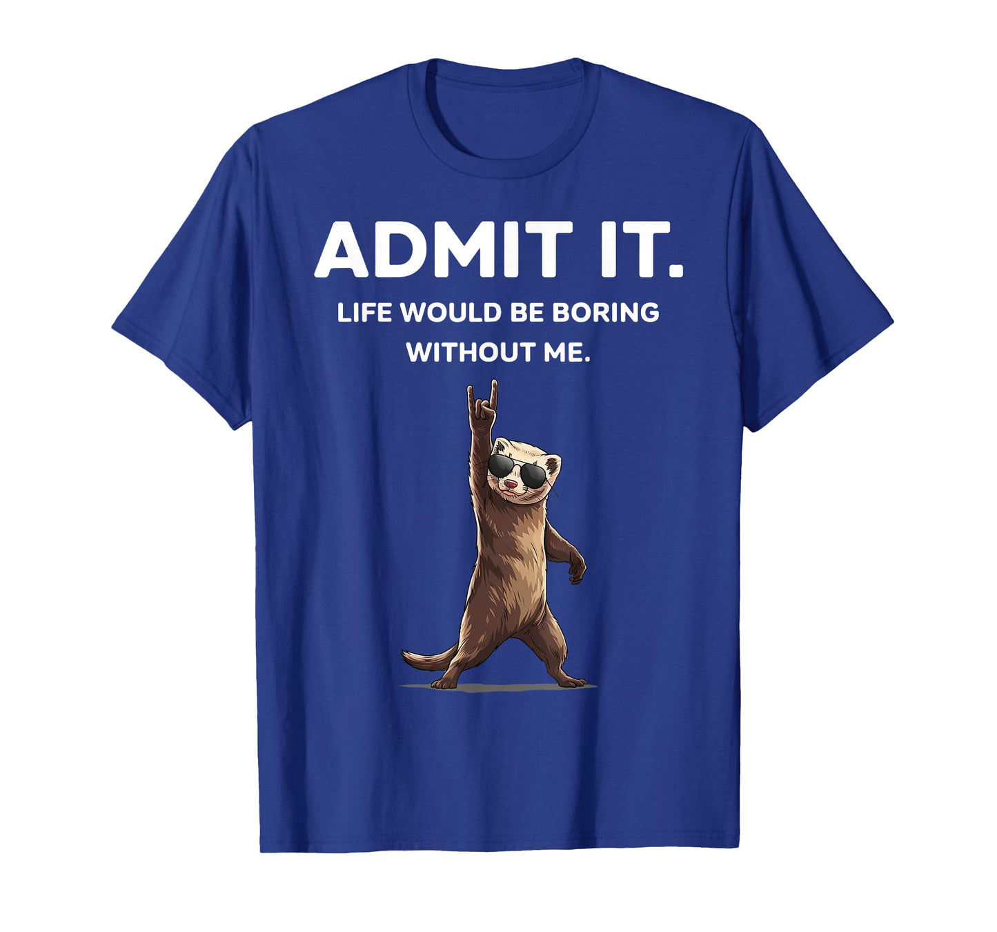 Ferret Admit It Funny Rock On Gifts For Men Women Boy Kid T-Shirt