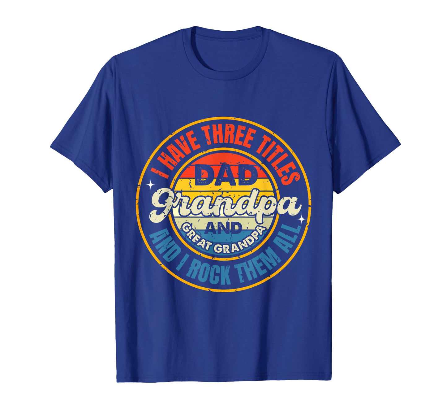 I Have Three Titles Dad Grandpa Great Grandpa Father's Day T-Shirt