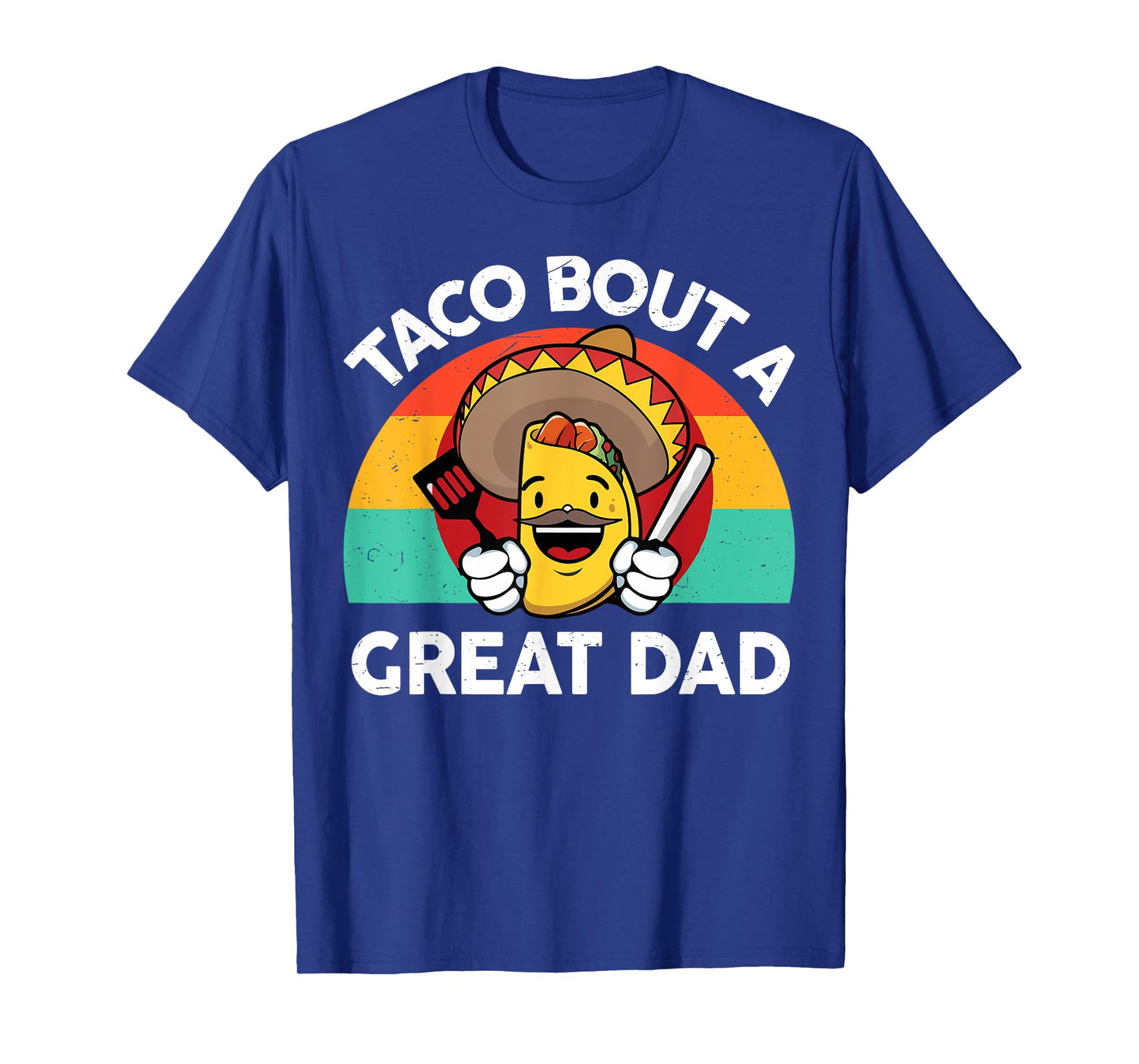 Taco Bout a Great Dad Fathers Day Gift Mexican Food Lover T-Shirt