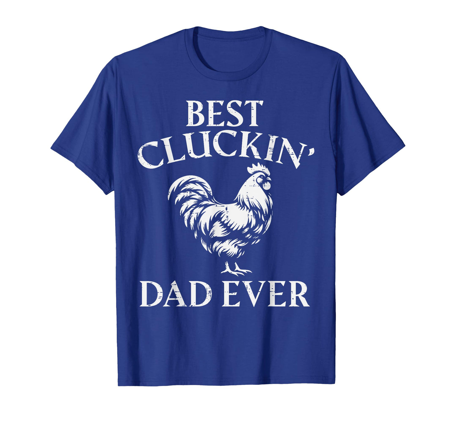 Fathers Day Best Cluckin Dad Ever Chicken Daddy Papa Farm T-Shirt