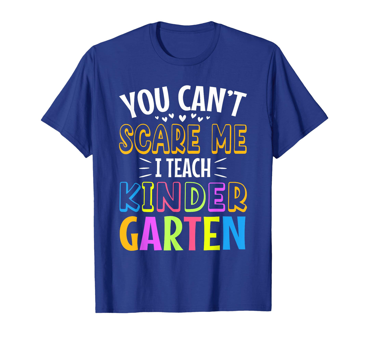 You can't scare me I teach kindergarten T-Shirt