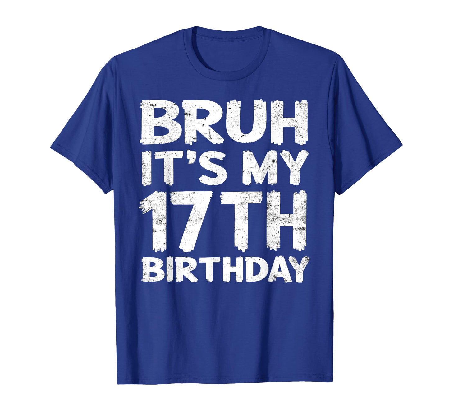 Bruh It's My 17th Birthday 17 Year Old Birthday Gift T-Shirt