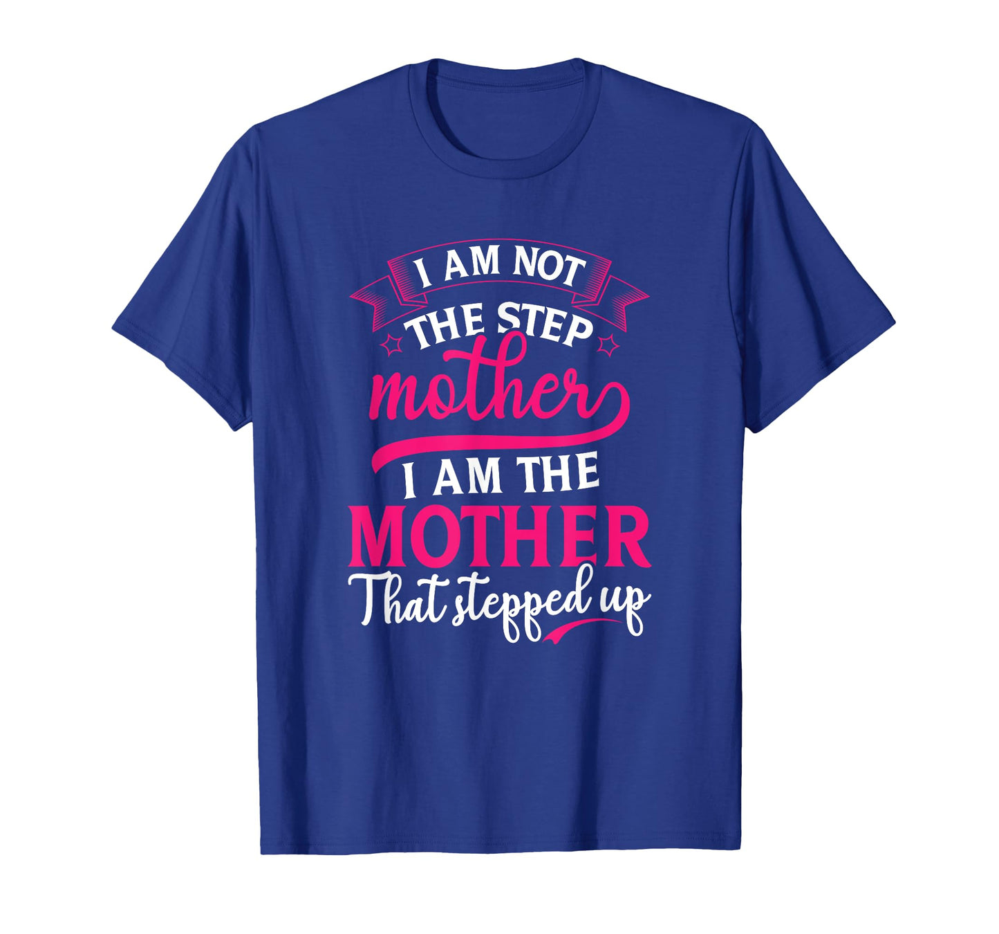 Not the Step Mother Who Stepped Up Stepmom Mothers Day T-Shirt