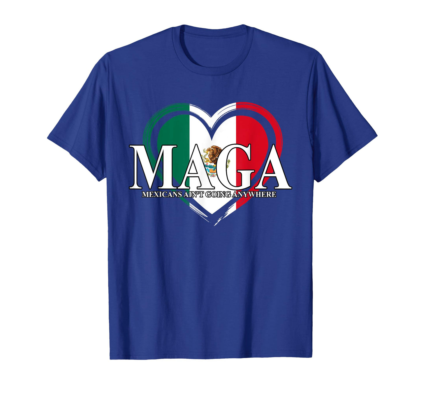 MAGA Mexicans Ain't Going Anywhere Funny T-Shirt