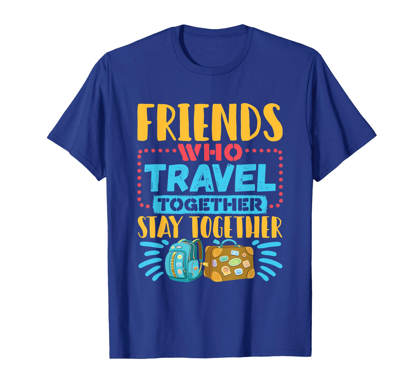 Friends Who Travel Together Stay Together T-Shirt