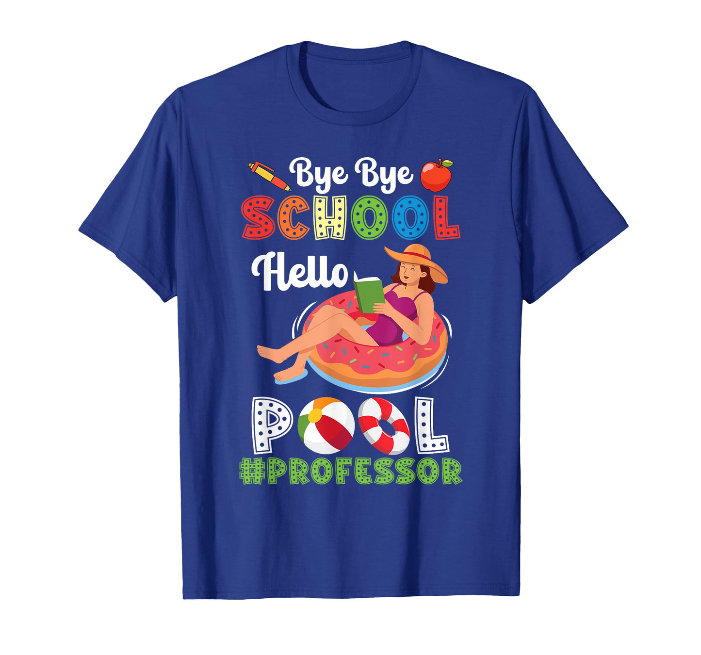 Bye Bye School Hello Pool Professor On Summer Break Vacation T-Shirt