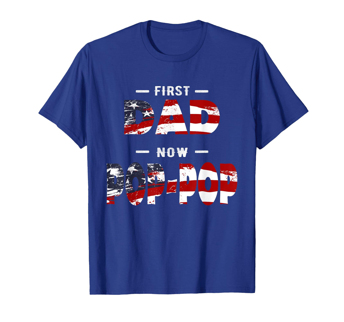 Father Gift - First Dad Now Pop-pop Patriotic T-Shirt for Men