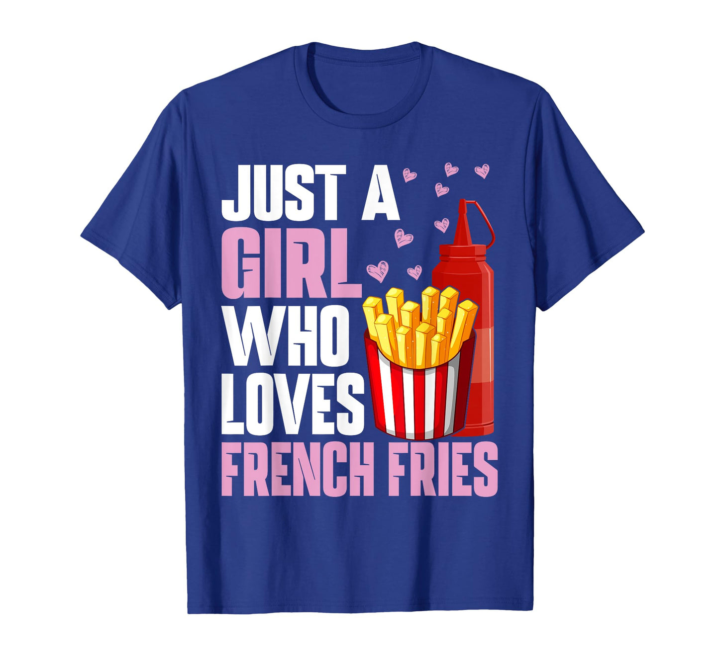 Funny French Fries Lover Just A Girl Who Loves French Fries T-Shirt