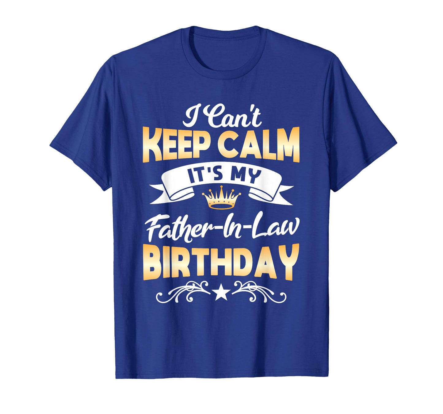 It's My Father-in-Law Birthday Shirt I Can't Keep Calm Party T-Shirt