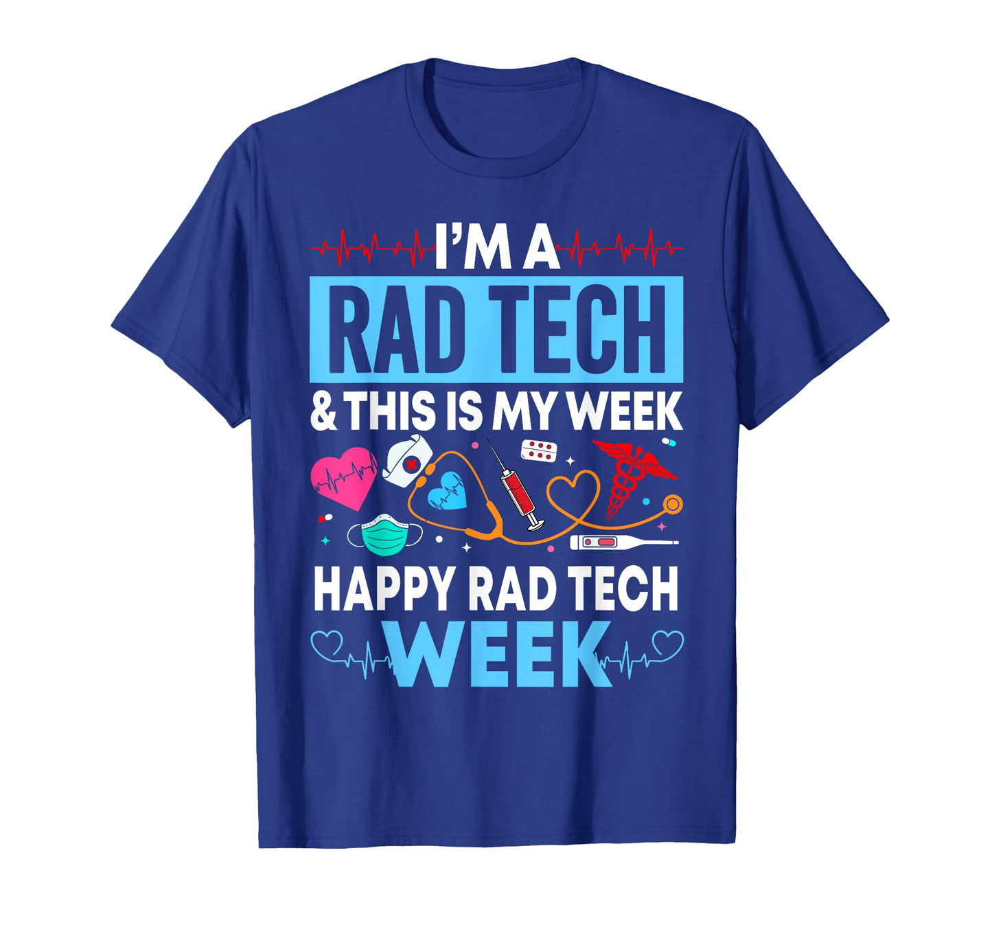 I'm A Rad Tech This Is My Week Happy Rad Tech Week Women Men T-Shirt