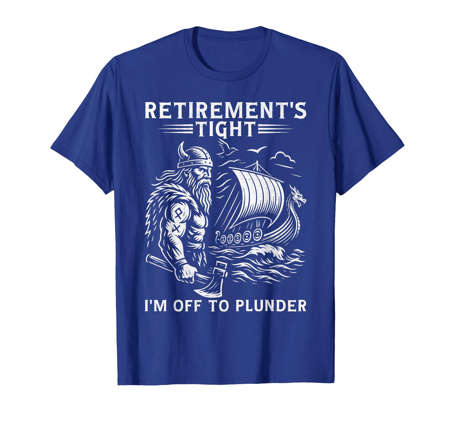 Retirement's Tight I'm Off To Plunder Viking Retirement T-Shirt