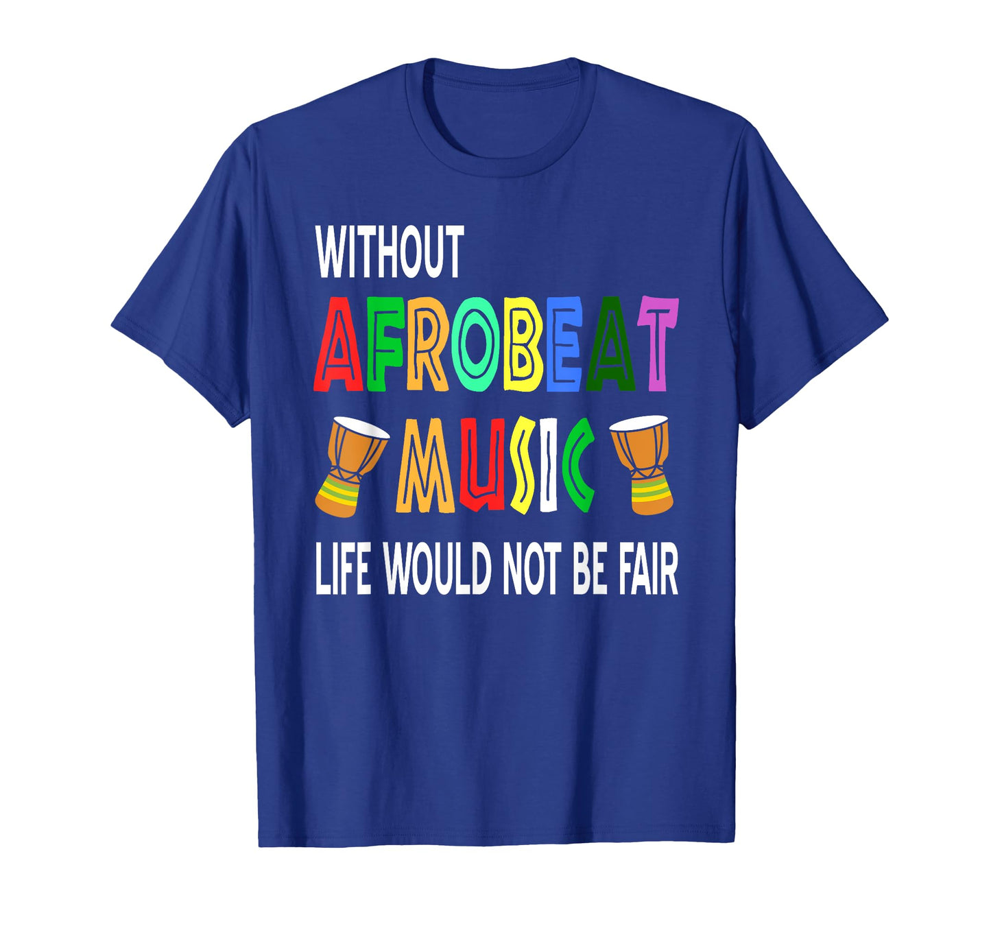 Without Afrobeat Music Life Has No Rhythm T-Shirt