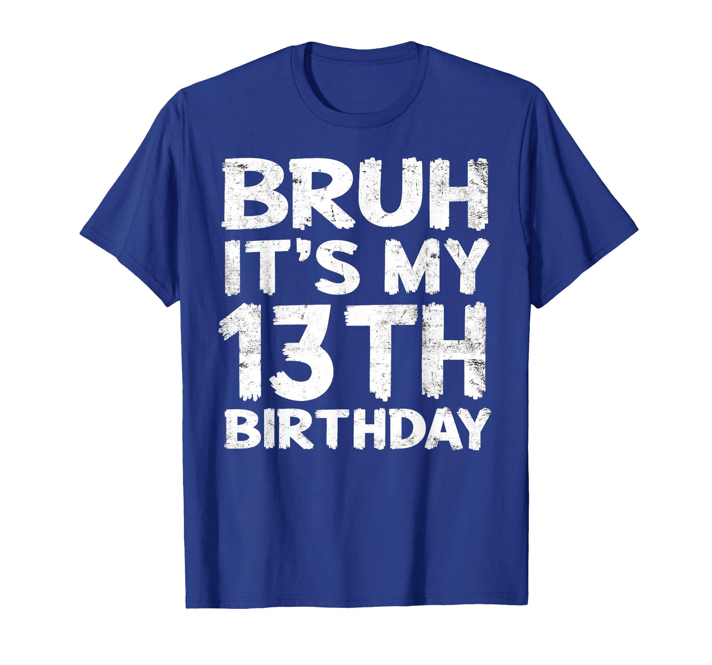 Bruh It's My 13th Birthday 13 Year Old Birthday Gift T-Shirt