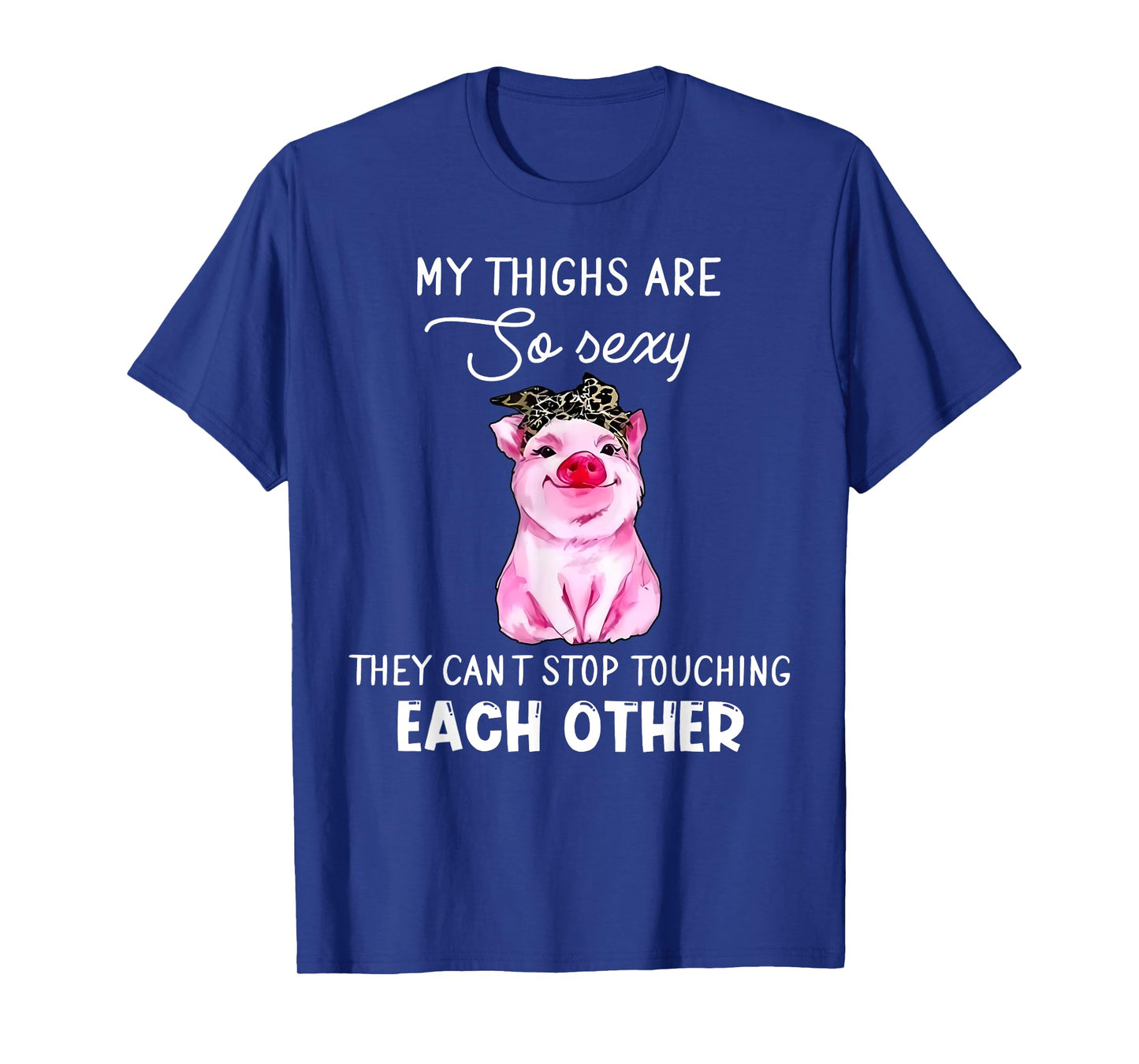 Cute Pig My Thighs Are So Sexy Curve Girl Sexy Thick Thighs T-Shirt