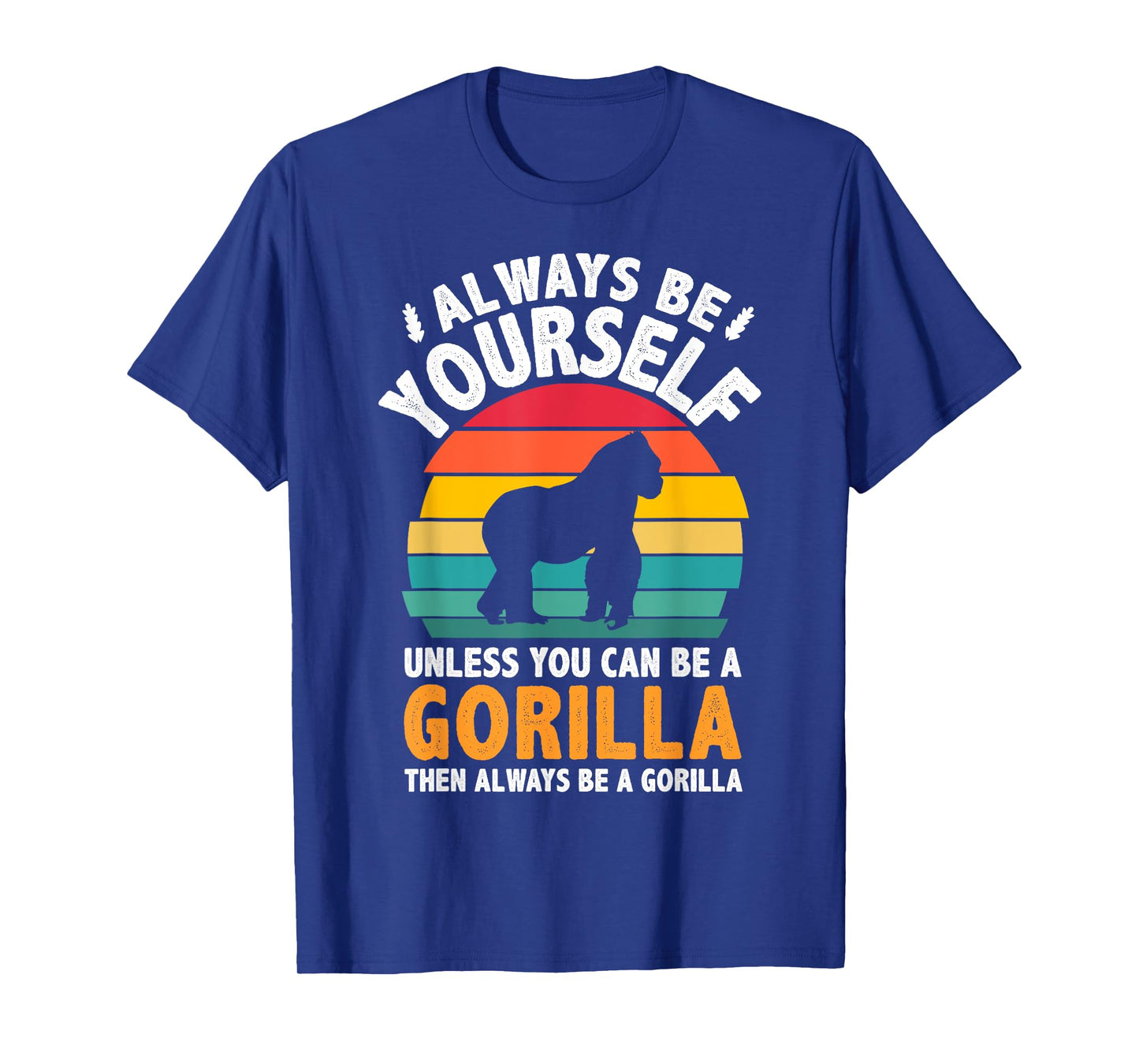 Always Be Yourself Unless You Can Be A Gorilla Shirt Vintage T-Shirt