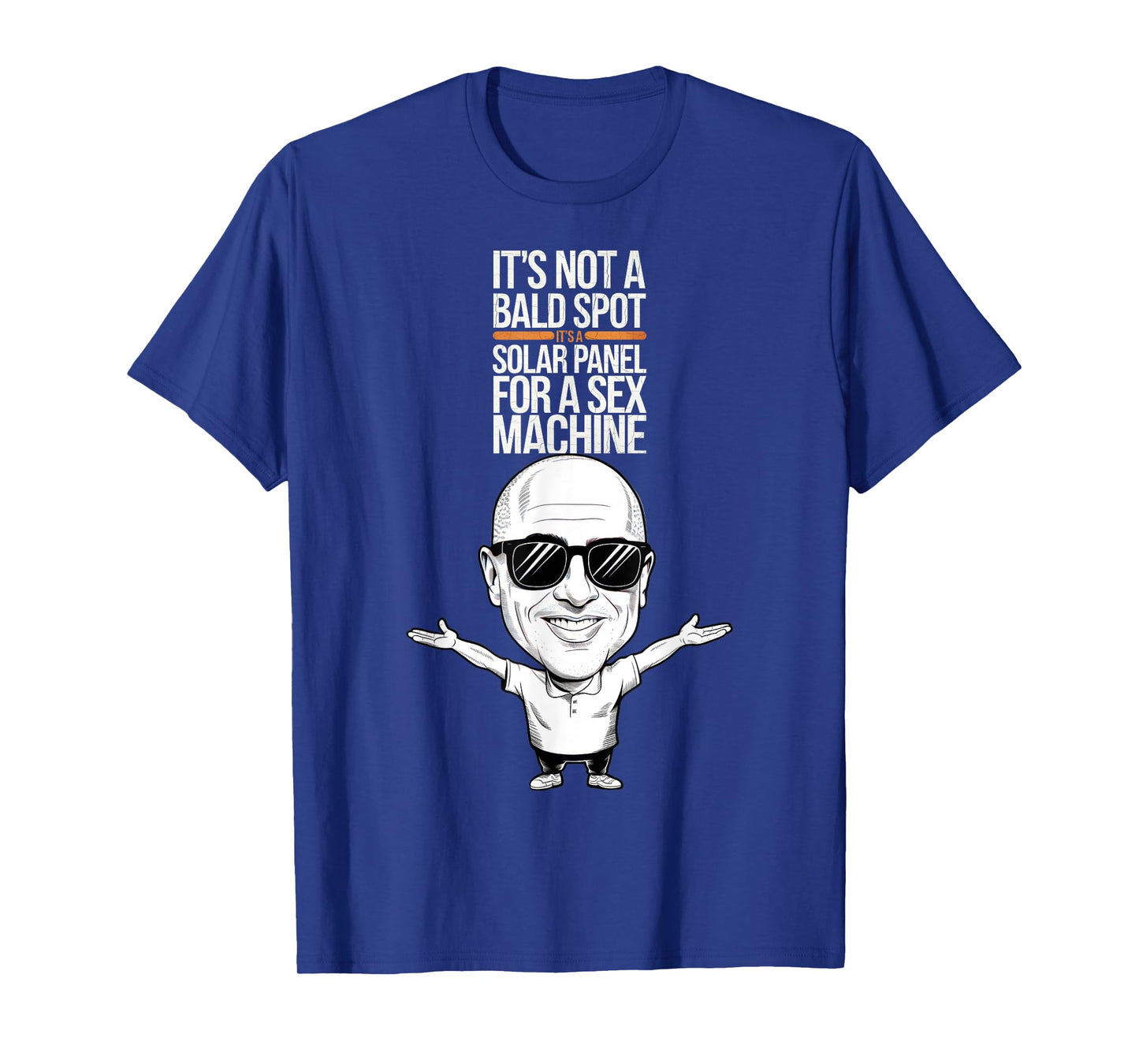 It's Not A Bald Spot It's A Solar Panel For A Sex Machine T-Shirt
