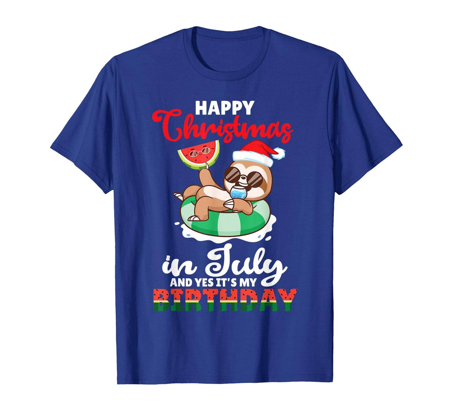 Melon Sloth Happy Christmas In July And Yes It's My Birthday T-Shirt