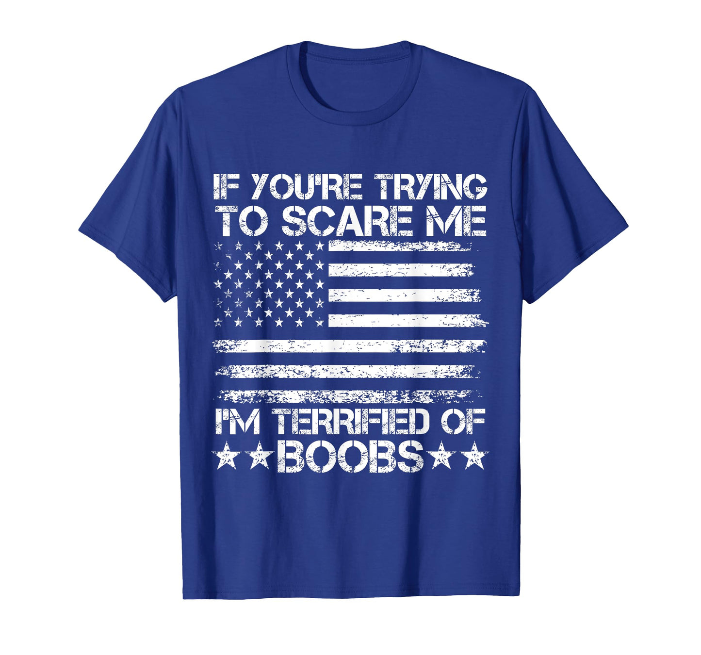 If You're Trying To Scare Me I'm Terrified Of Boobs USA Flag T-Shirt