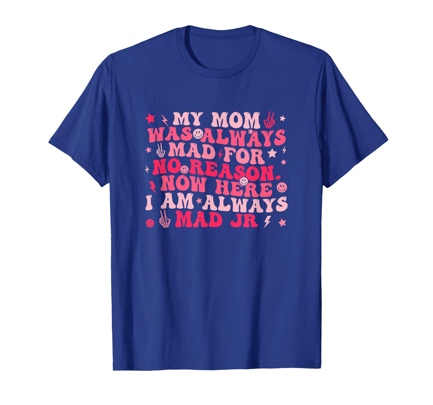 My Mom Was Always Mad For No Reason. T-Shirt
