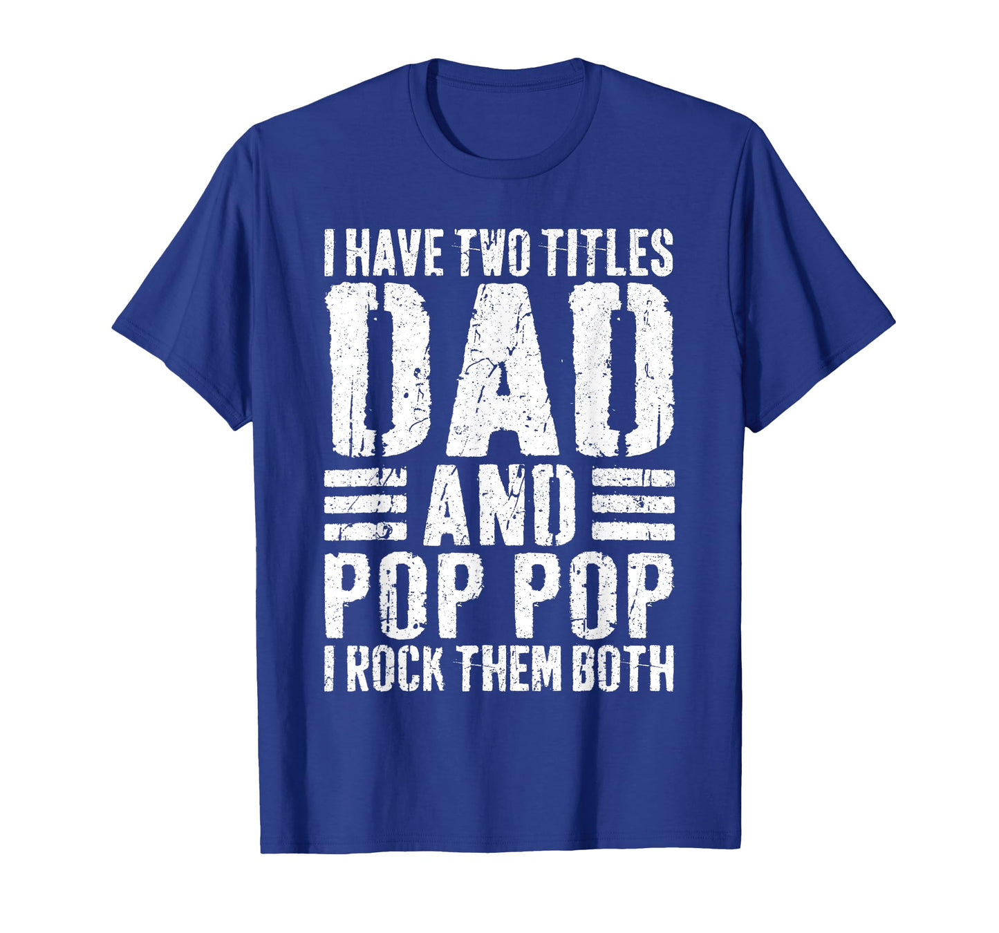 I Have Two Titles Dad And Pop Pop I Rock Them Both Shirt Men T-Shirt