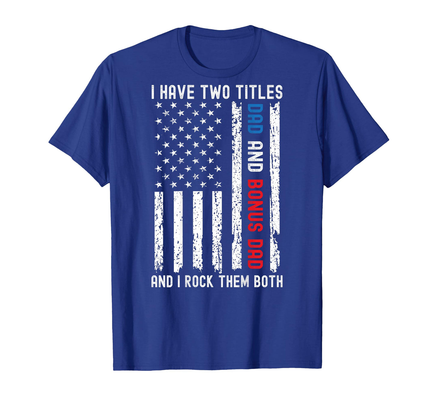 Mens I Have Two Titles Dad And Bonus Dad Father's Day On Back T-Shirt