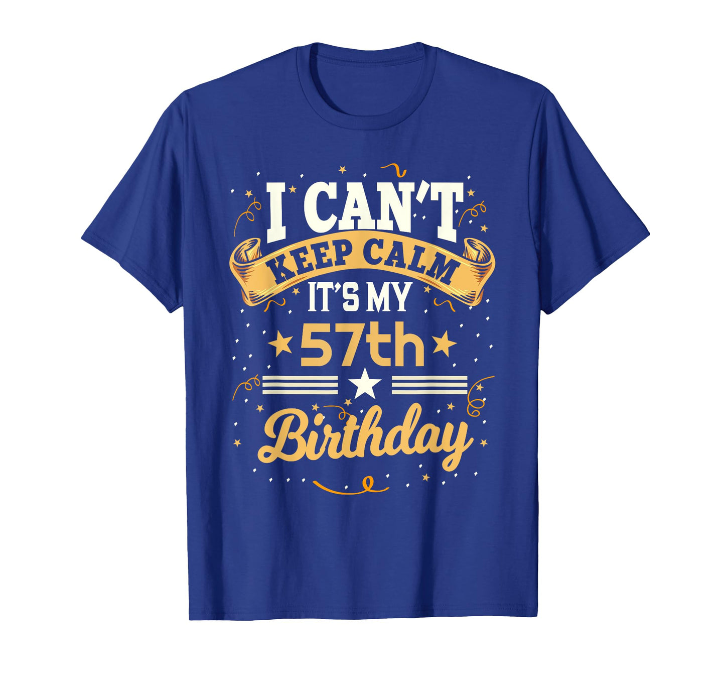 57 Year Old shirt I Can't Keep Calm It's My 57th Birthday T-Shirt