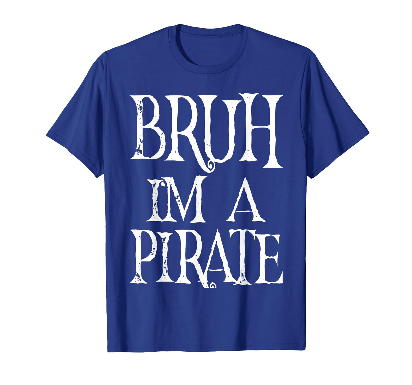 Bruh I'm A Pirate Halloween Birthday Pretend I'm A Pirate T-Shirt