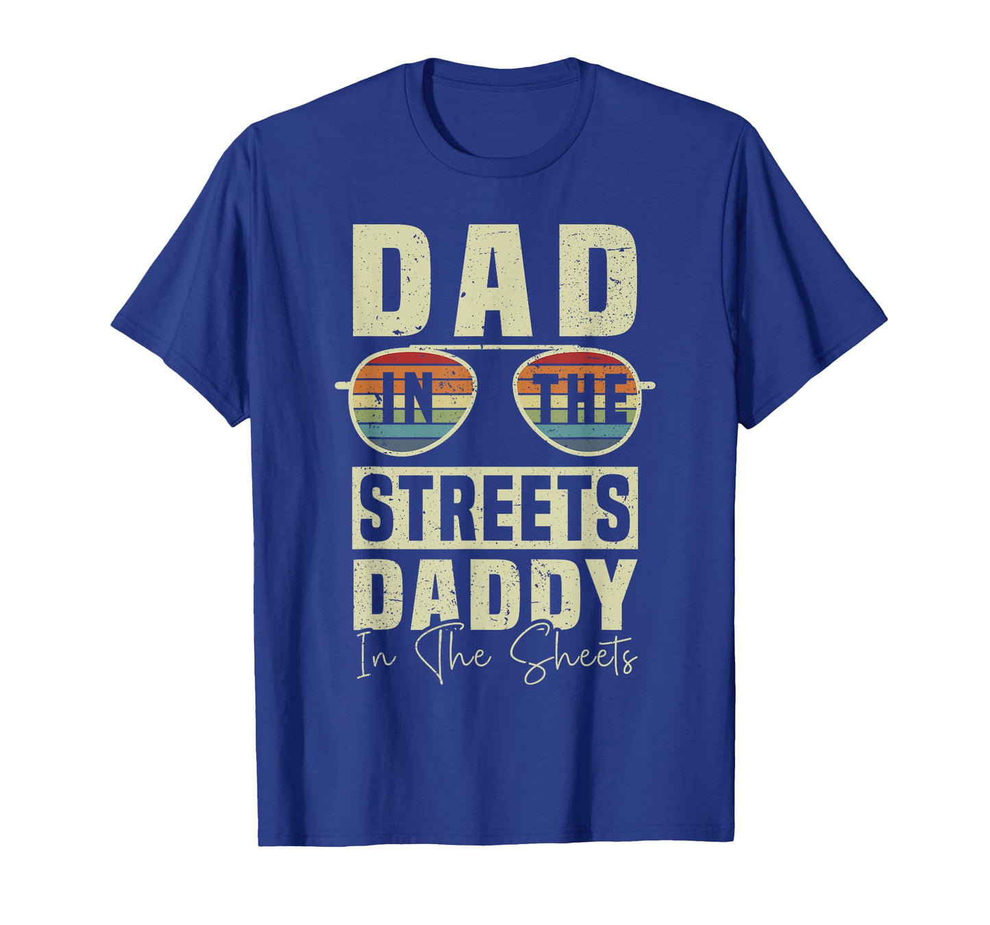 Funny Father Quote Dad In The Streets Daddy In The Sheets T-Shirt