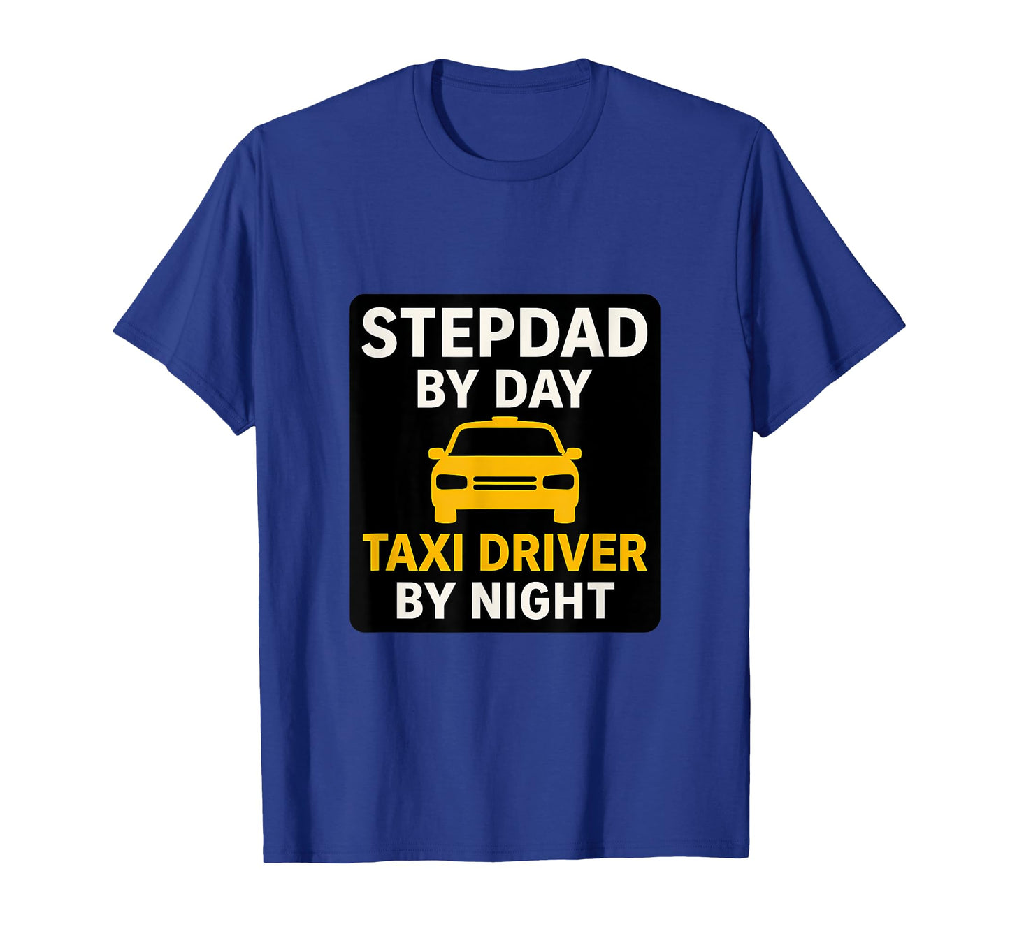 Stepdad by Day, Taxi Driver by Night T-Shirt