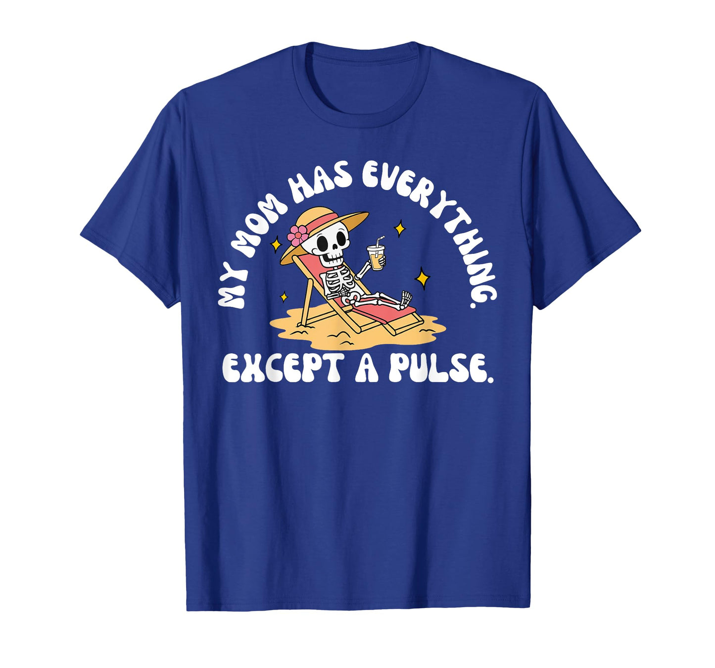 My Mom Has Everything Except A Pulse Sarcastic Mothers Day T-Shirt
