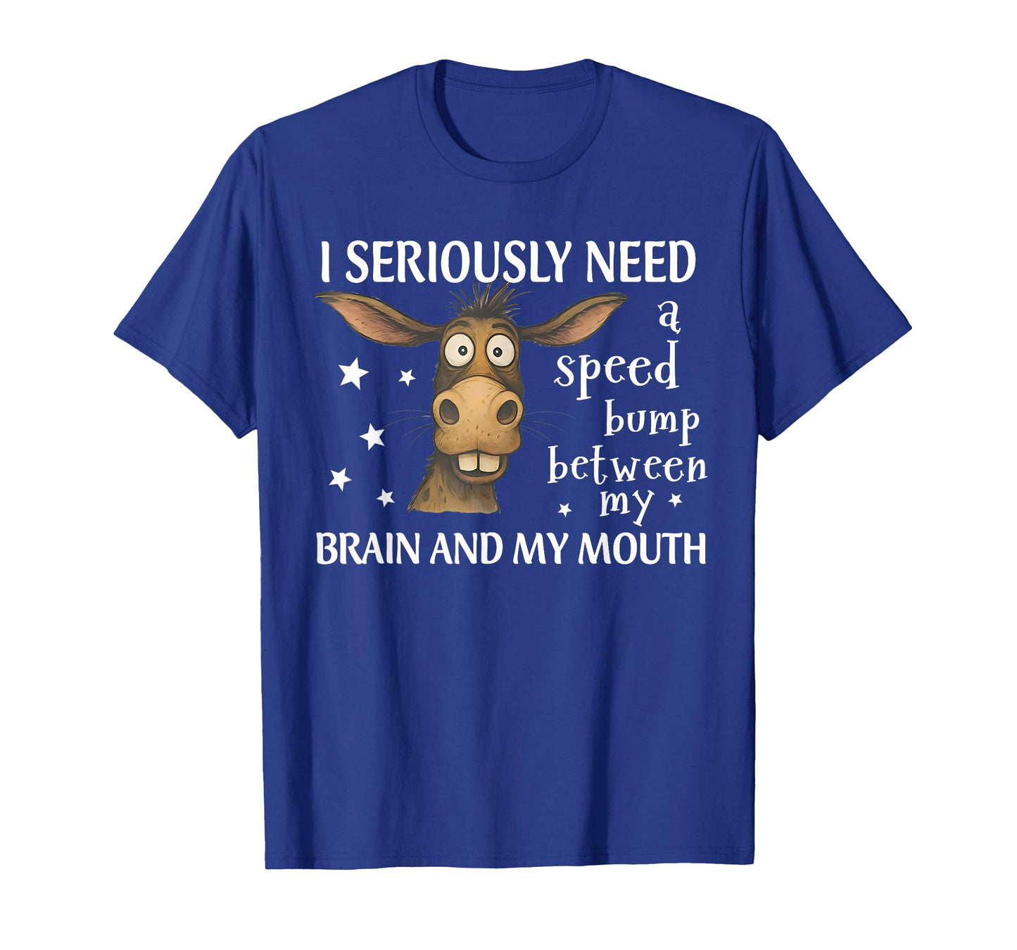I Seriously Need A Speed Bump Between My Brain Funny Donkey T-Shirt