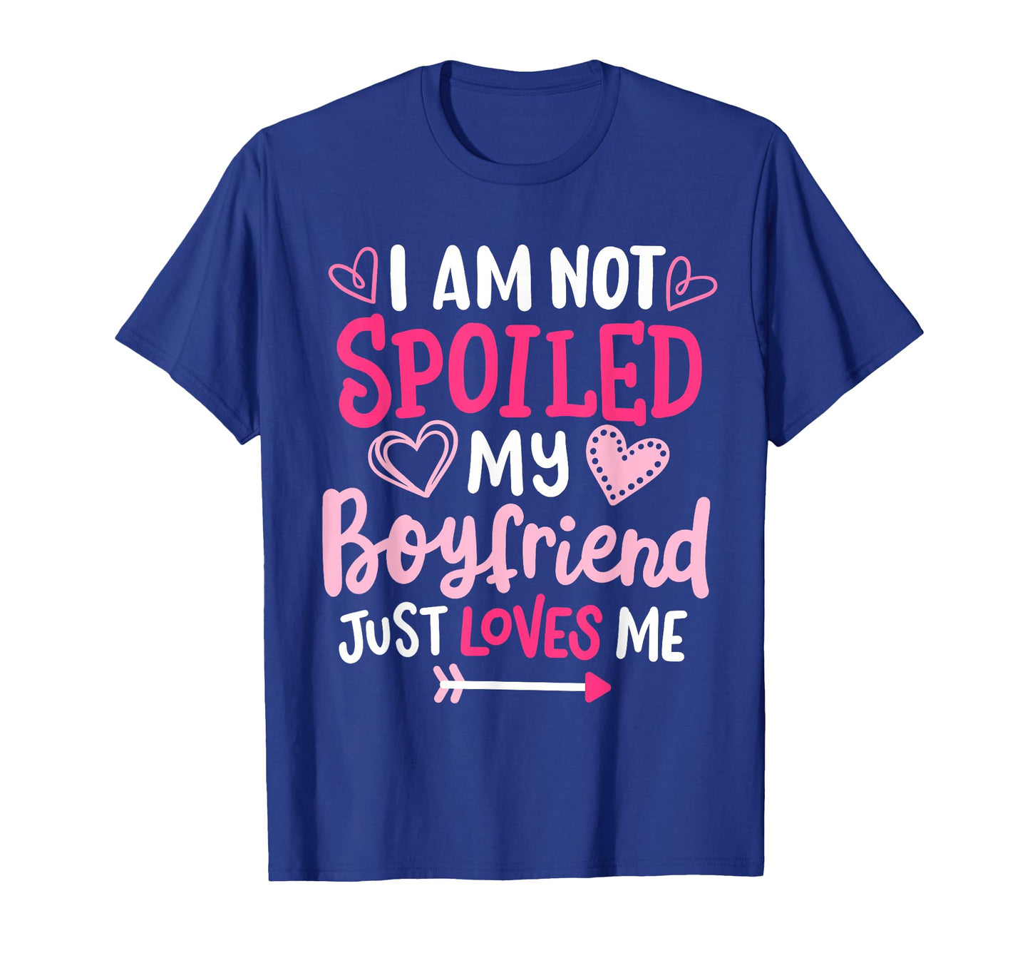 I'm Not Spoiled My Boyfriend Just Loves Me Funny Couple T-Shirt