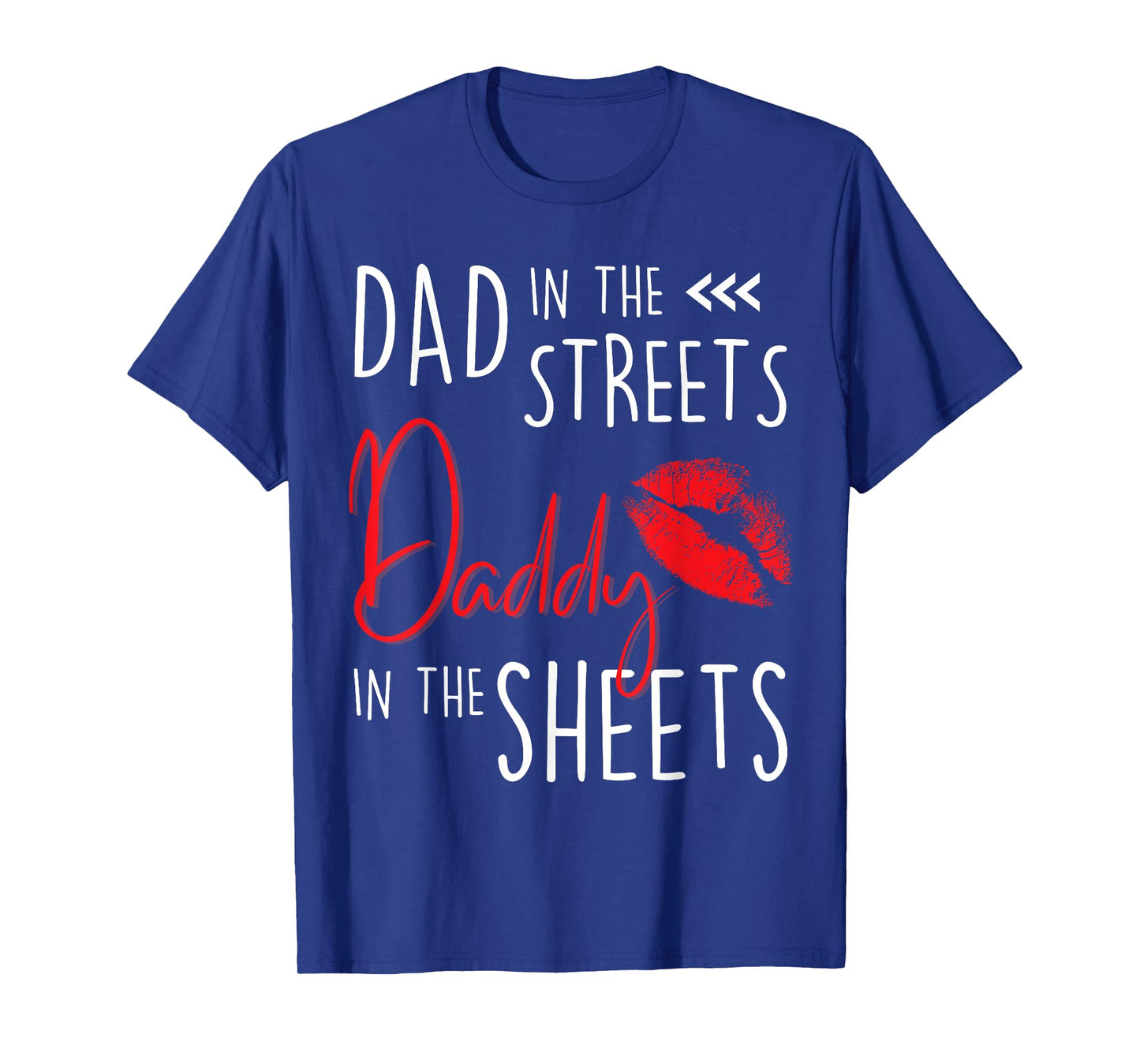 Dad in the Streets Daddy in the Sheets Funny Father’s Day T-Shirt