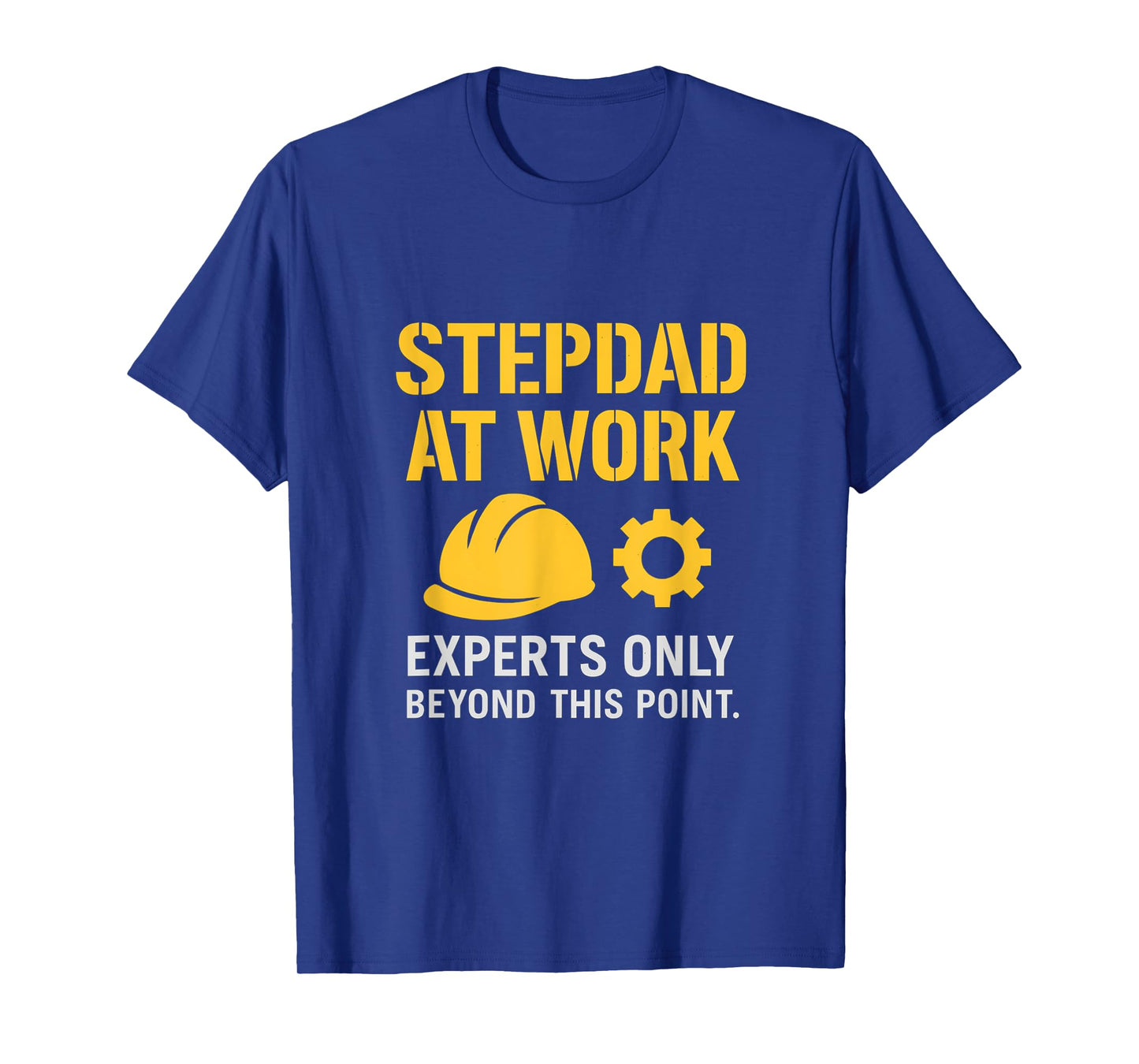 Stepdad At Work Experts Only Hard Hat Gear Stencil T-Shirt