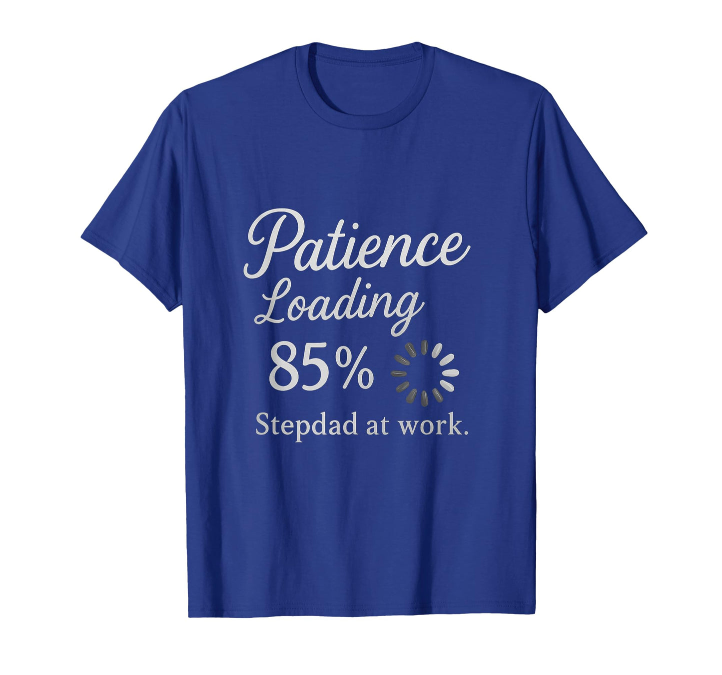 Patience: Loading 85% - Stepdad at Work T-Shirt