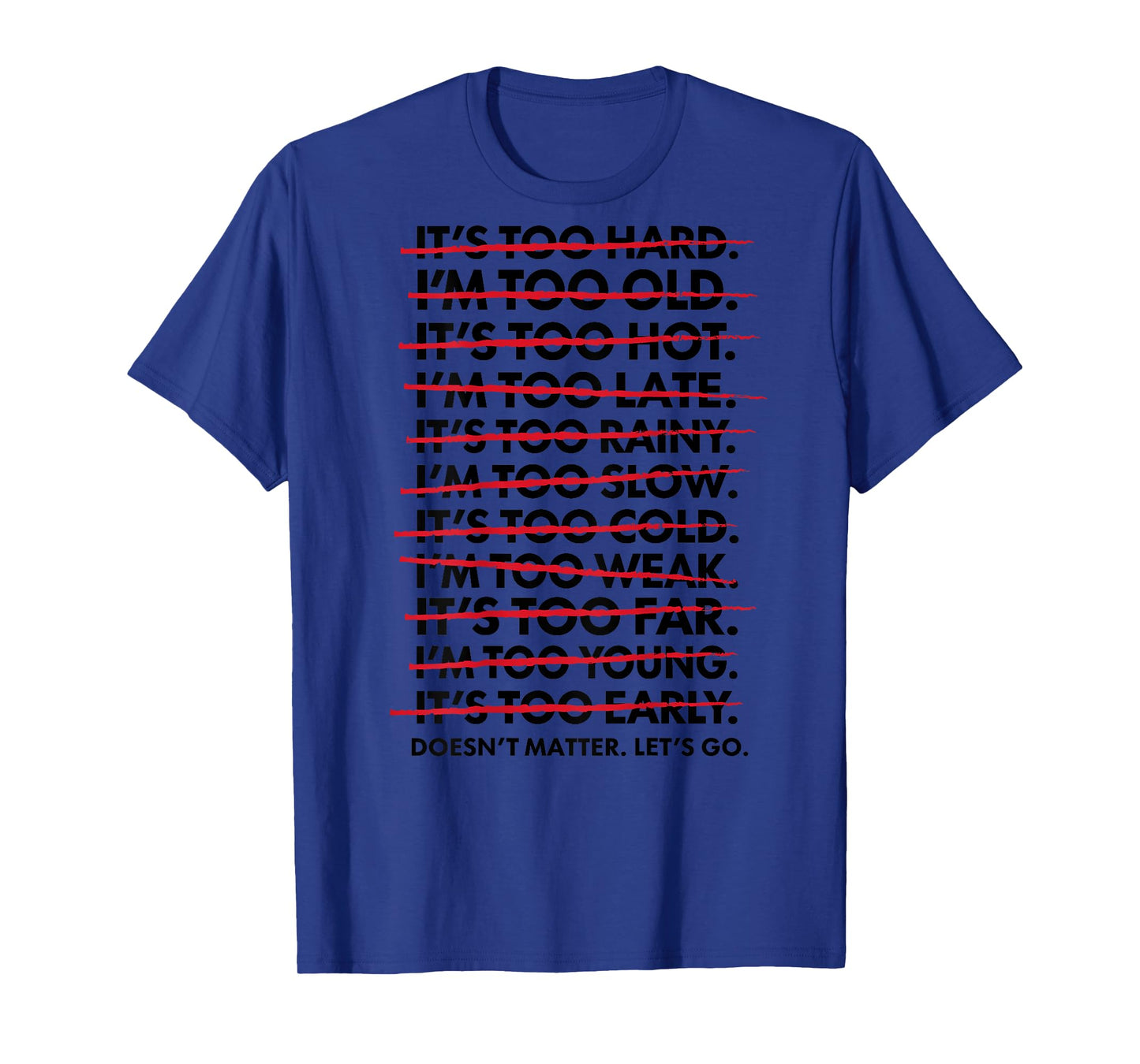 It's Too Hard I'm Too Old It's Too Hot Doesnt Matter Lets Go T-Shirt