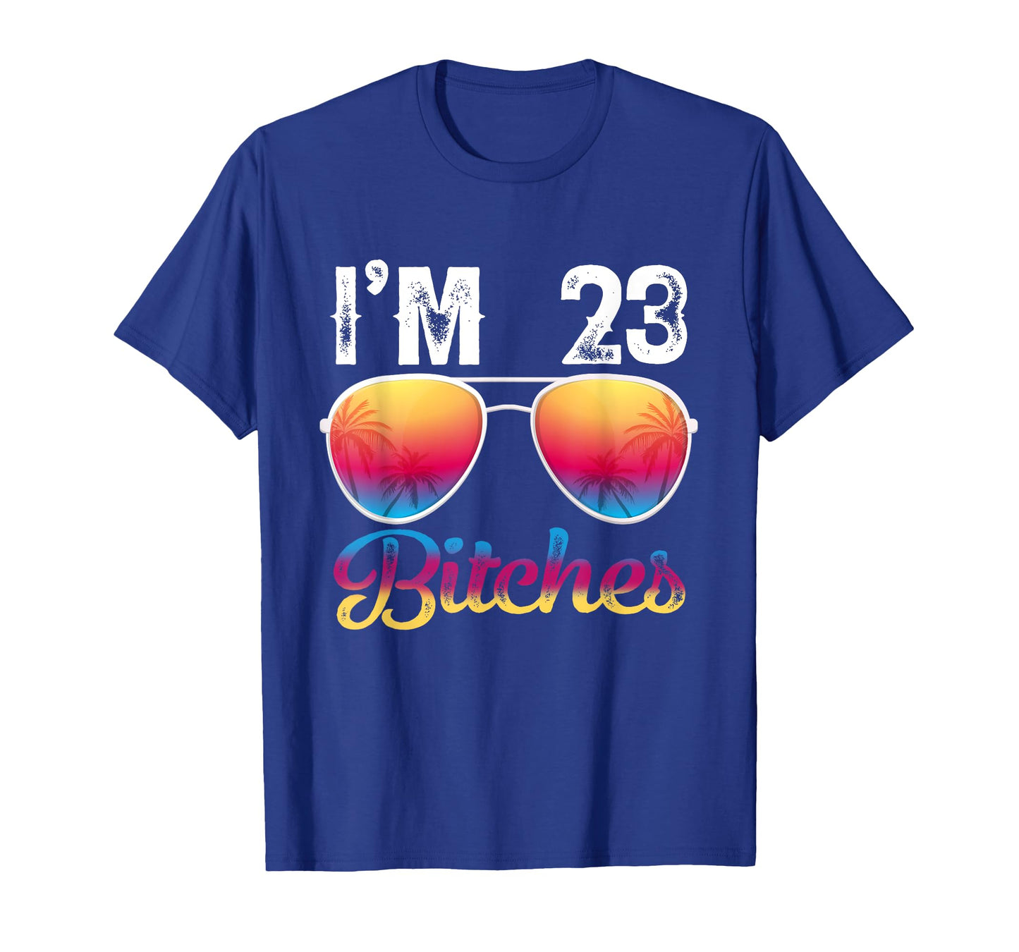 I'm 23 Bitches Women's 23rd Birthday Sunglasses T-Shirt