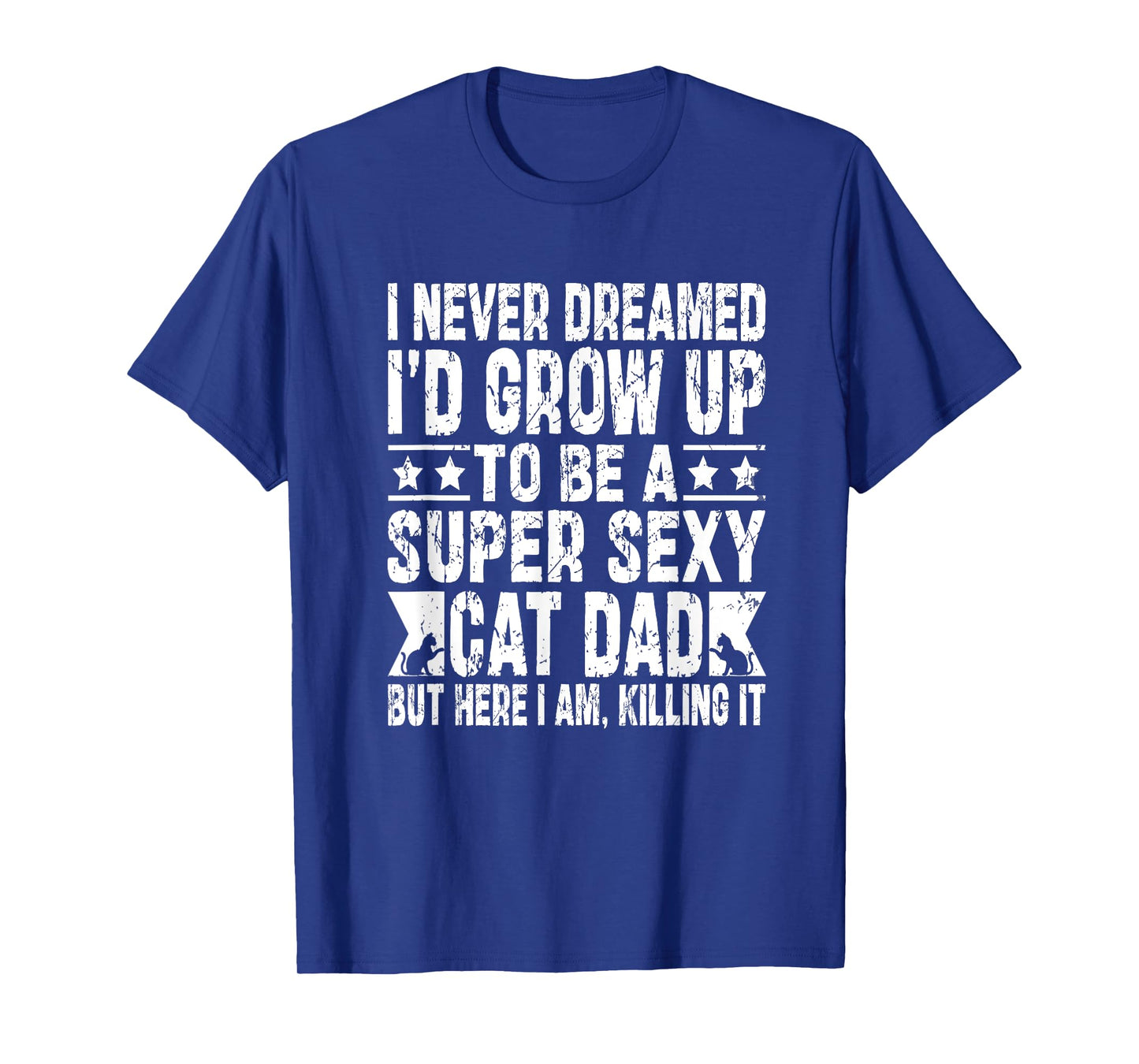 Never Dreamed Sexy Cat Dad Funny Fathers Day Fur Daddy Papa T-Shirt