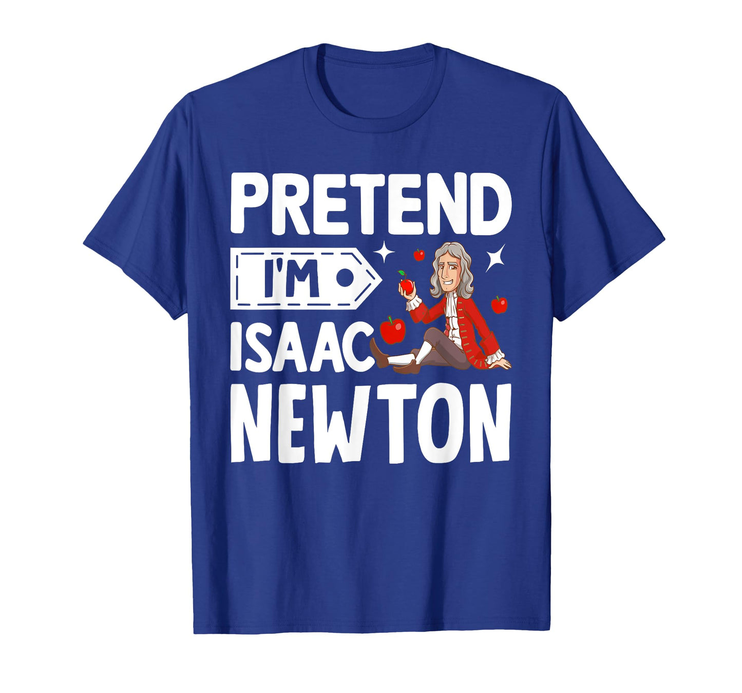 Pretend I'm Isaac Newton Costume Funny Halloween Party T-Shirt