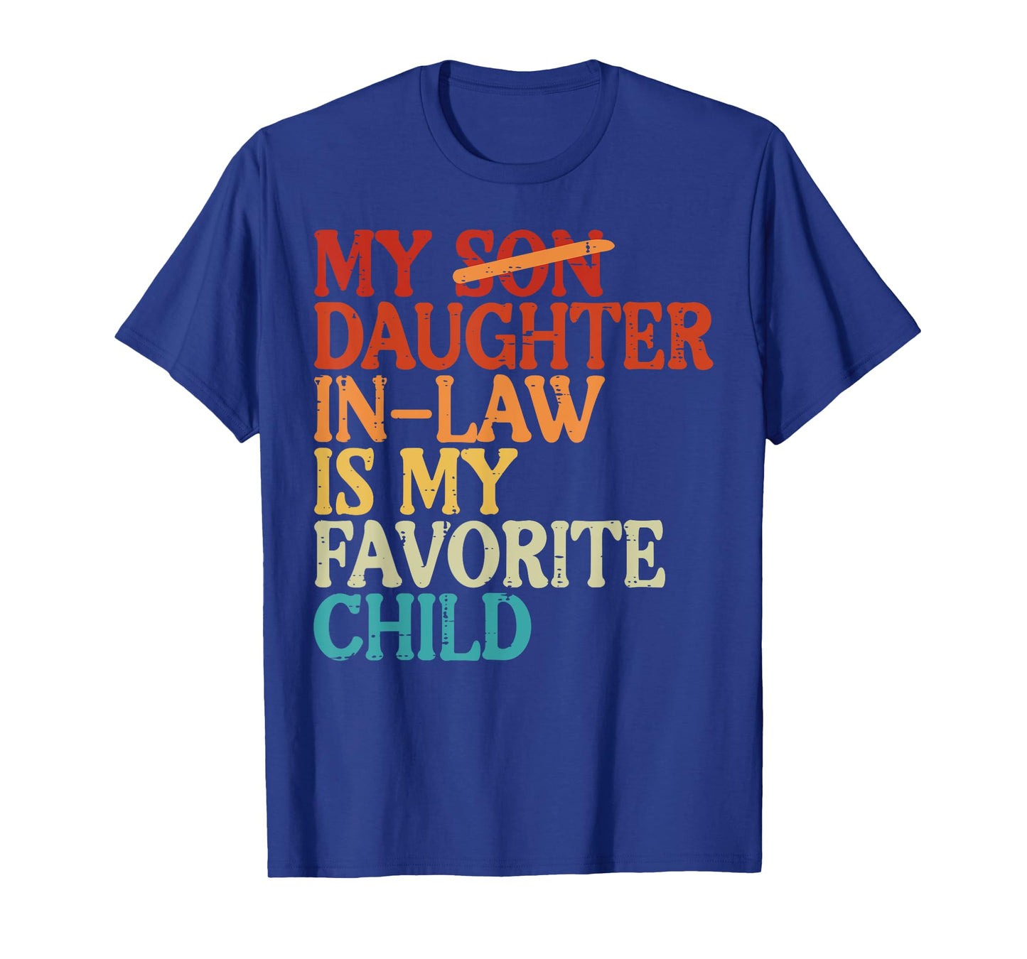 My Son Daughter In law Favorite Child Funny Fathers Day Dad T-Shirt