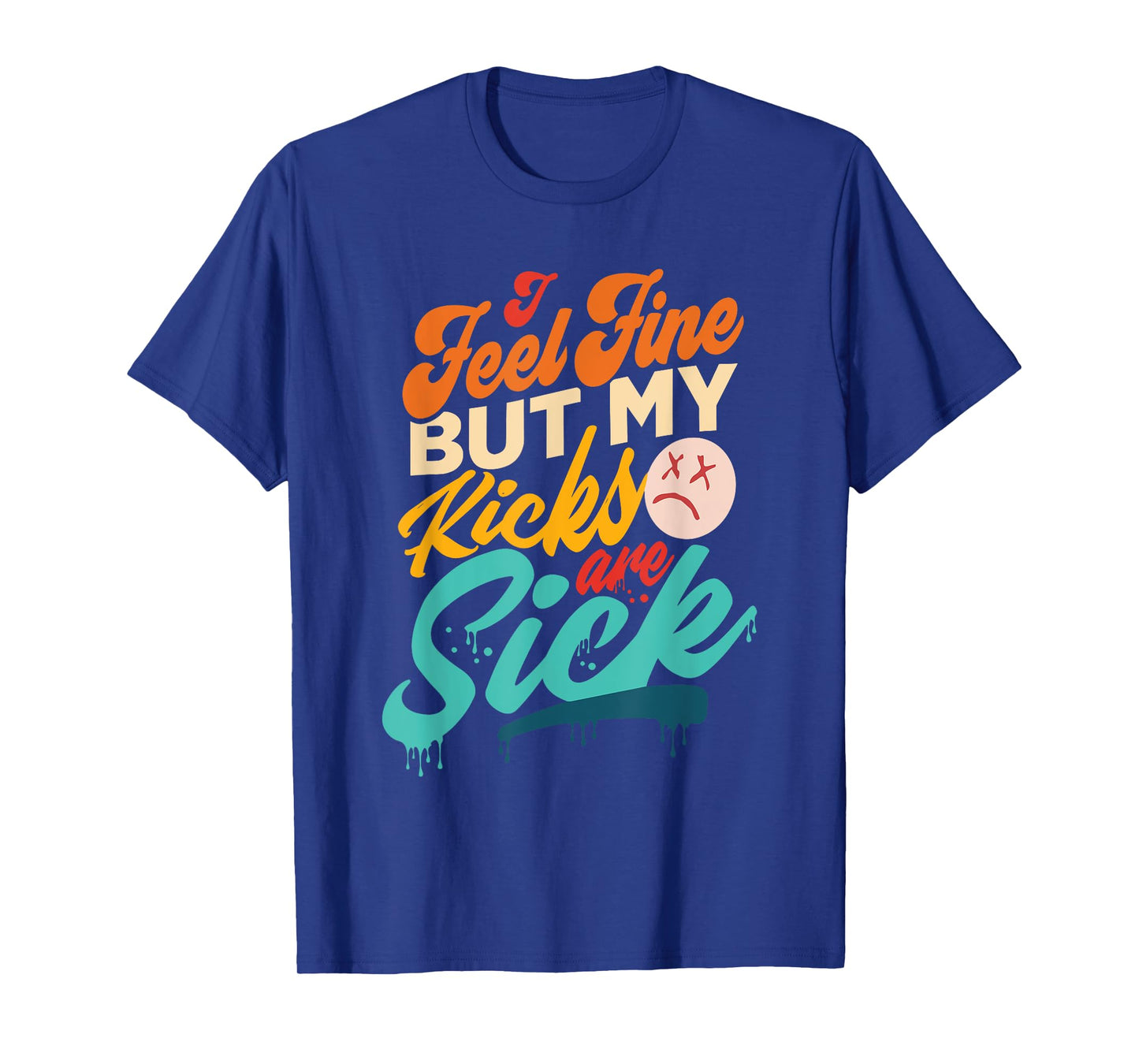 I Feel Fine But My Kicks Are Sick Retro Vintage T-Shirt