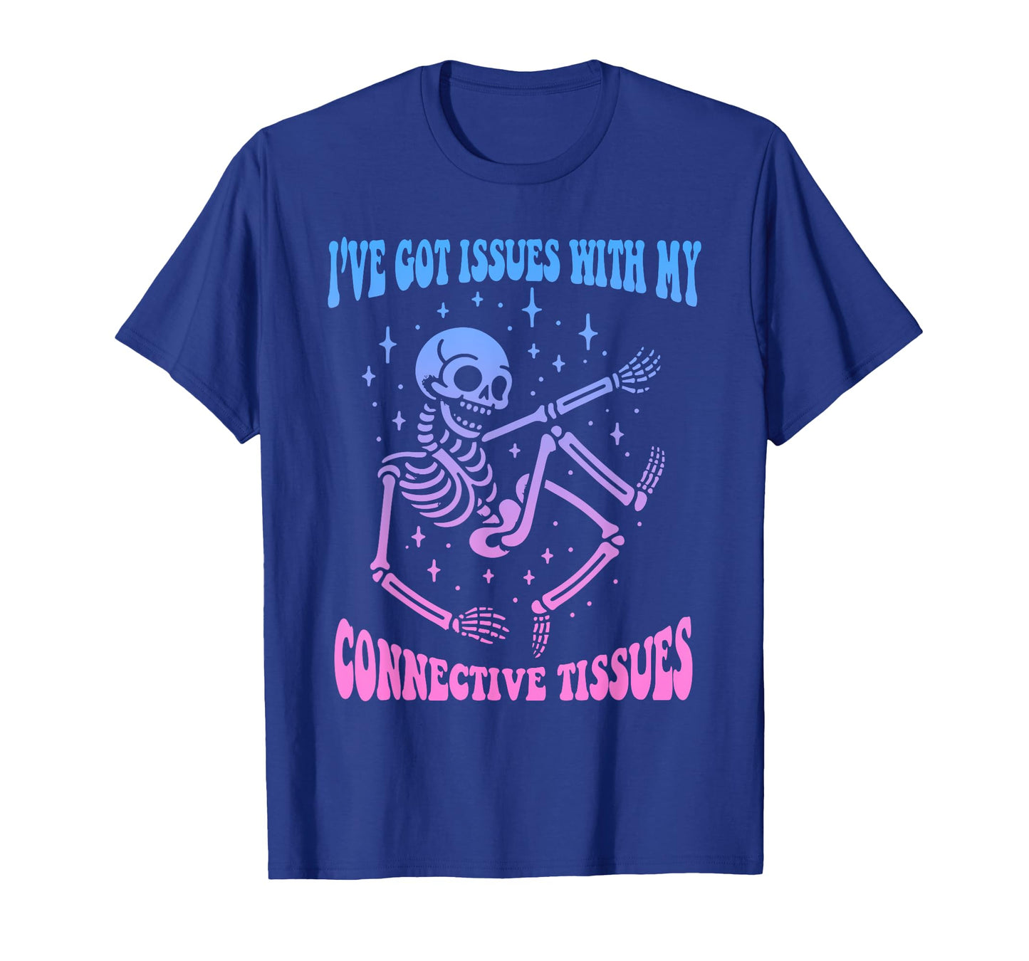 I've Got Issues With My Connective Tissues Skeleton T-Shirt