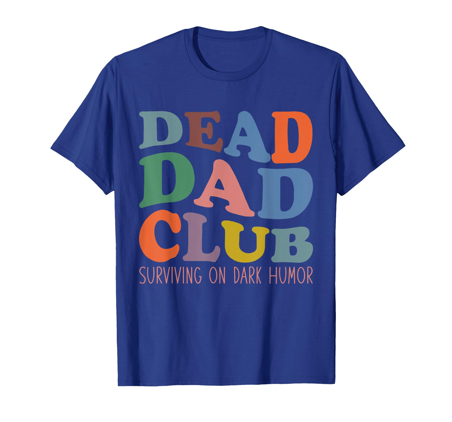 Dead Dad Club Surviving On Dark Humor Hippie Design Funny T-Shirt