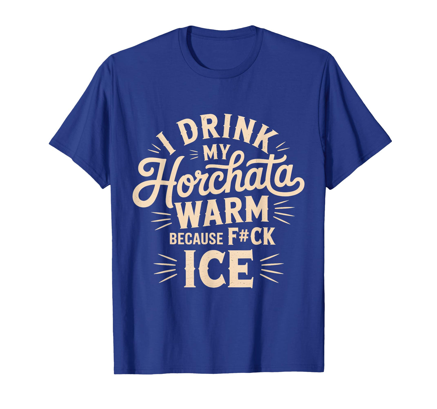 I Drink My Horchata Warm Because F#ck Ice Funny T-Shirt